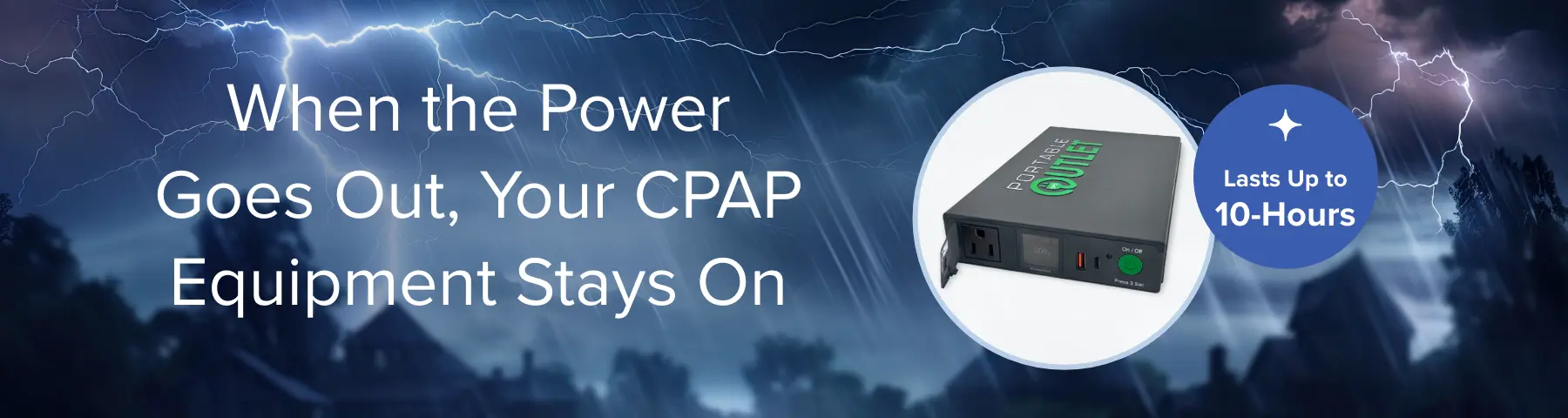 When the power goes out, your CPAP stays on.