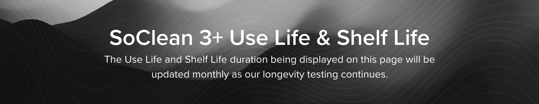 SoClean 3+ Shelf Life and Use Life from ongoing testing.